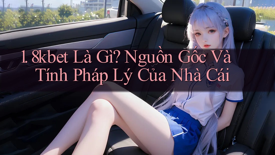 1. 8kbet Là Gì? Nguồn Gốc Và Tính Pháp Lý Của Nhà Cái 1. 8kbet Là Gì? Nguồn Gốc Và Tính Pháp Lý Của Nhà Cái