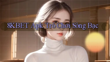 8kbet apk trò chơi sòng bạc