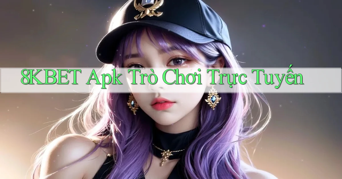 8kbet apk trò chơi trực tuyến