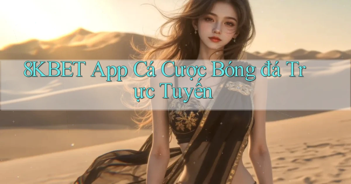 8kbet app cá cược bóng đá trực tuyến