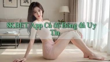 8kbet app cá độ bóng đá uy tín