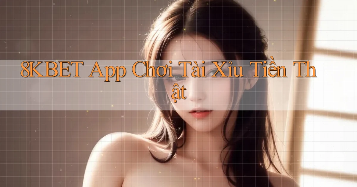 8kbet app chơi tài xỉu tiền thật