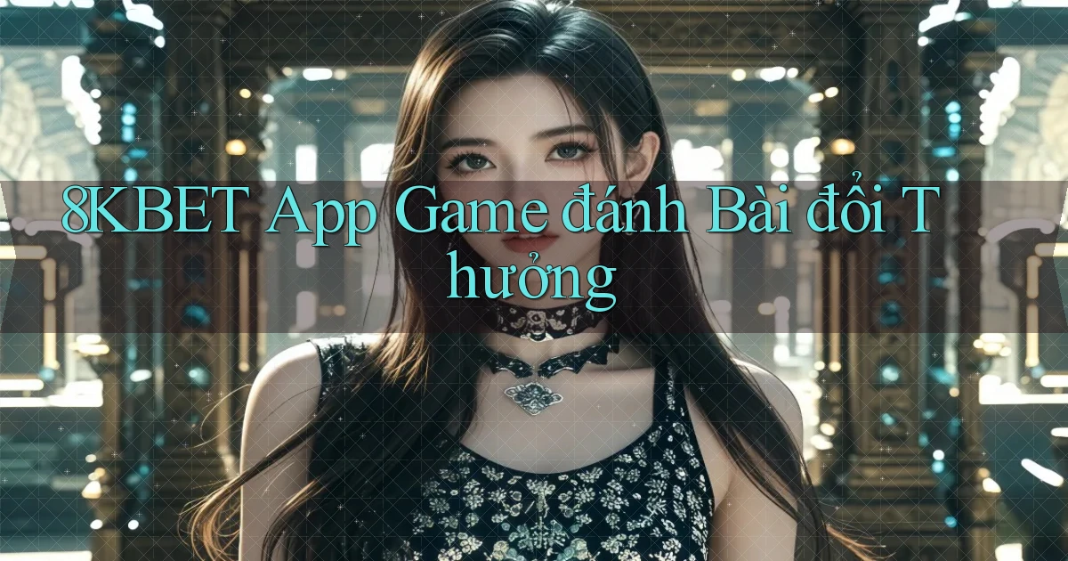 8kbet app game đánh bài đổi thưởng