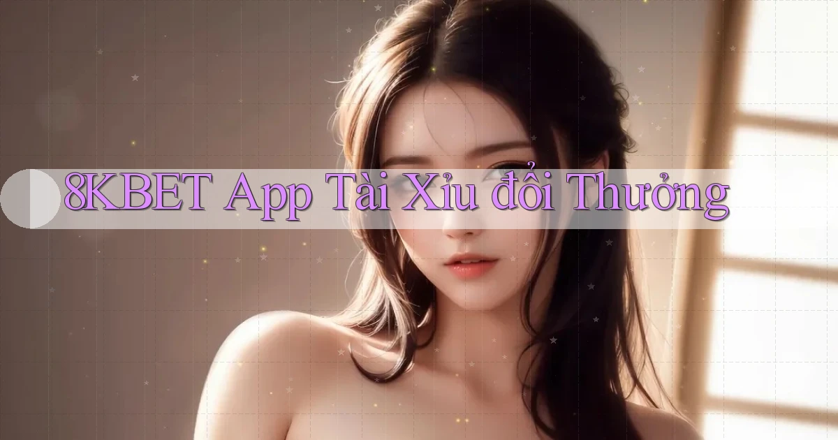 8kbet app tài xỉu đổi thưởng