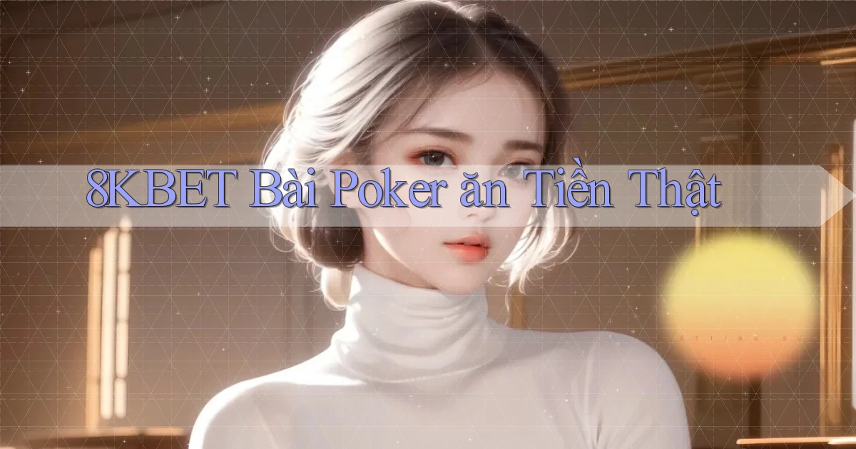 8kbet bài poker ăn tiền thật