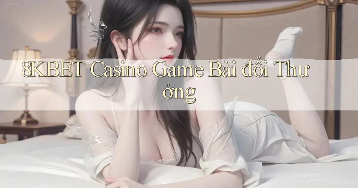 8kbet casino game bài đổi thưởng