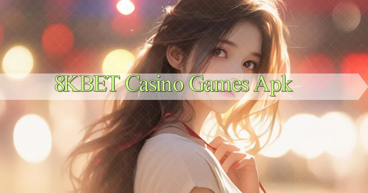 8kbet casino games apk