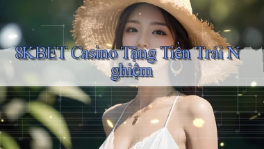 8kbet casino tặng tiền trải nghiệm