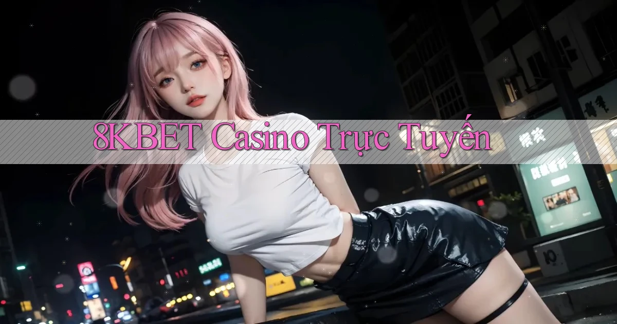 8kbet casino trực tuyến