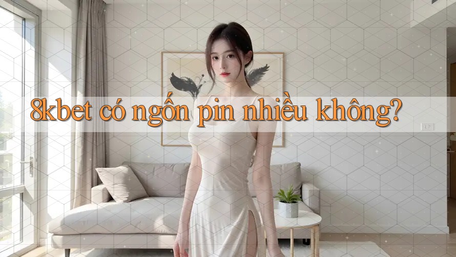 8kbet có ngốn pin nhiều không? 8kbet có ngốn pin nhiều không?