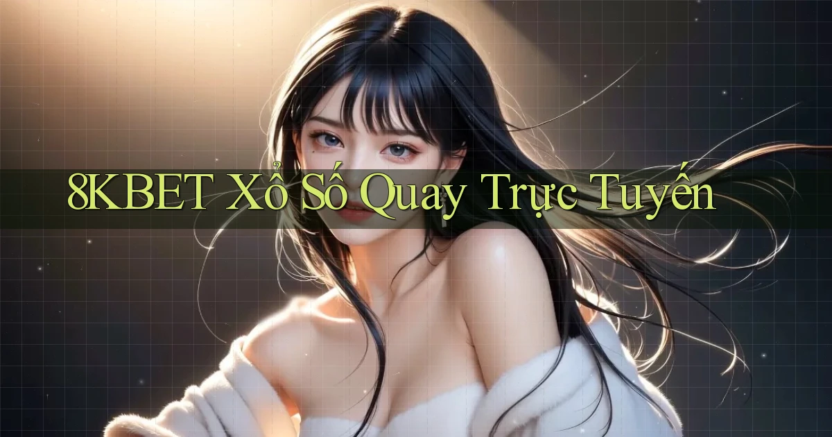 8kbet Xổ số quay trực tuyến
