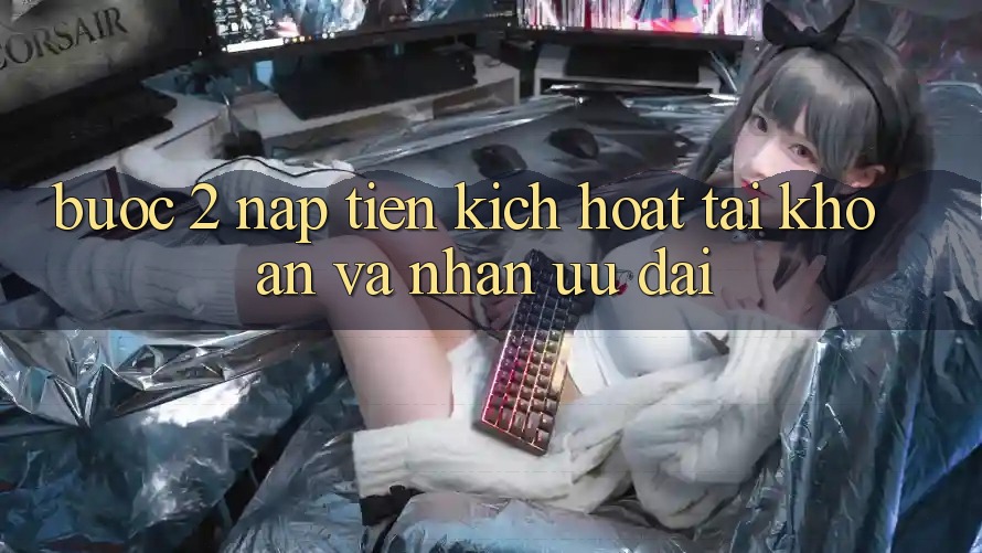 Bước 2: Nạp tiền kích hoạt tài khoản và Nhận ưu đãi