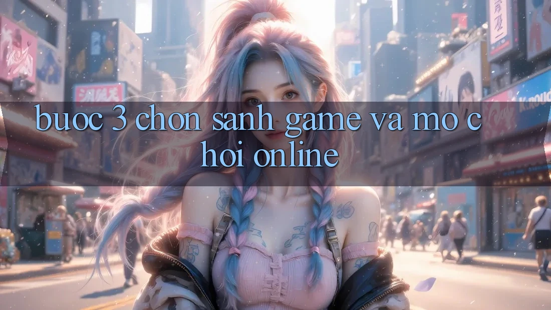 Bước 3: Chọn sảnh game và Mở chơi online