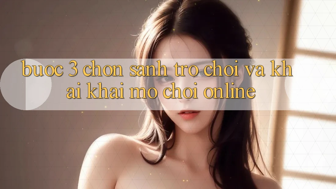 Bước 3: Chọn sảnh trò chơi và Khai khai mở chơi online Bước 3: Chọn sảnh trò chơi và Khai khai mở chơi online