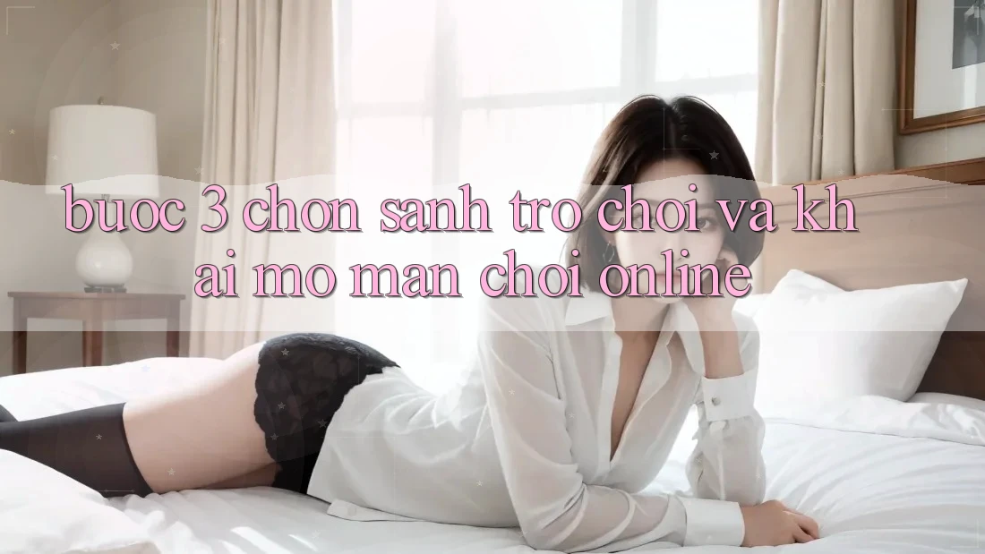 Bước 3: Chọn sảnh trò chơi và Khai mở màn chơi online Bước 3: Chọn sảnh trò chơi và Khai mở màn chơi online