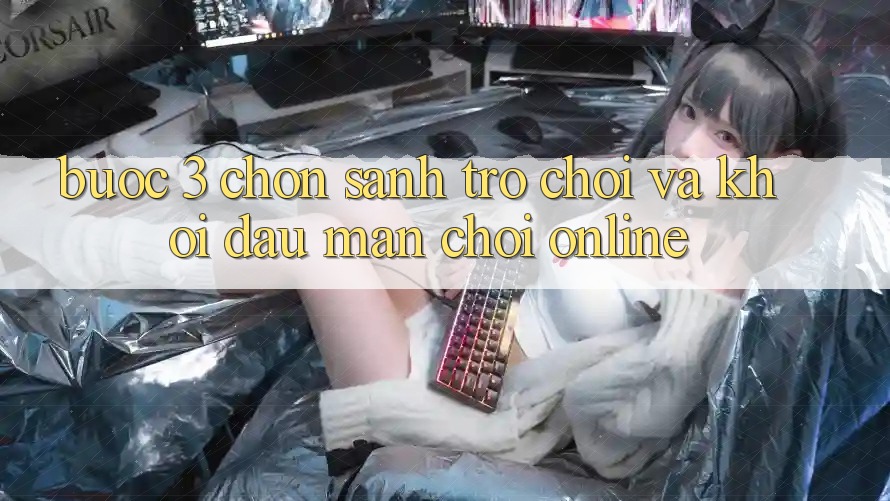 Bước 3: Chọn sảnh trò chơi và Khởi đầu màn chơi online
