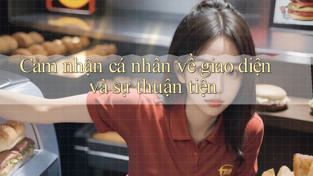 Cảm nhận cá nhân về giao diện và sự thuận tiện Cảm nhận cá nhân về giao diện và sự thuận tiện