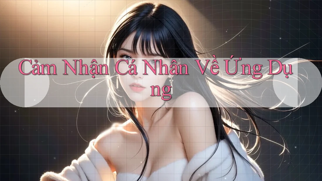 Cảm Nhận Cá Nhân Về Ứng Dụng