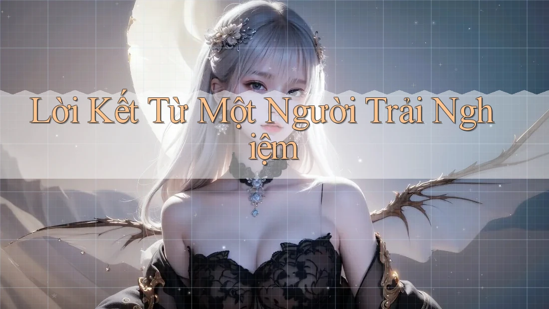 Lời Kết Từ Một Người Trải Nghiệm
