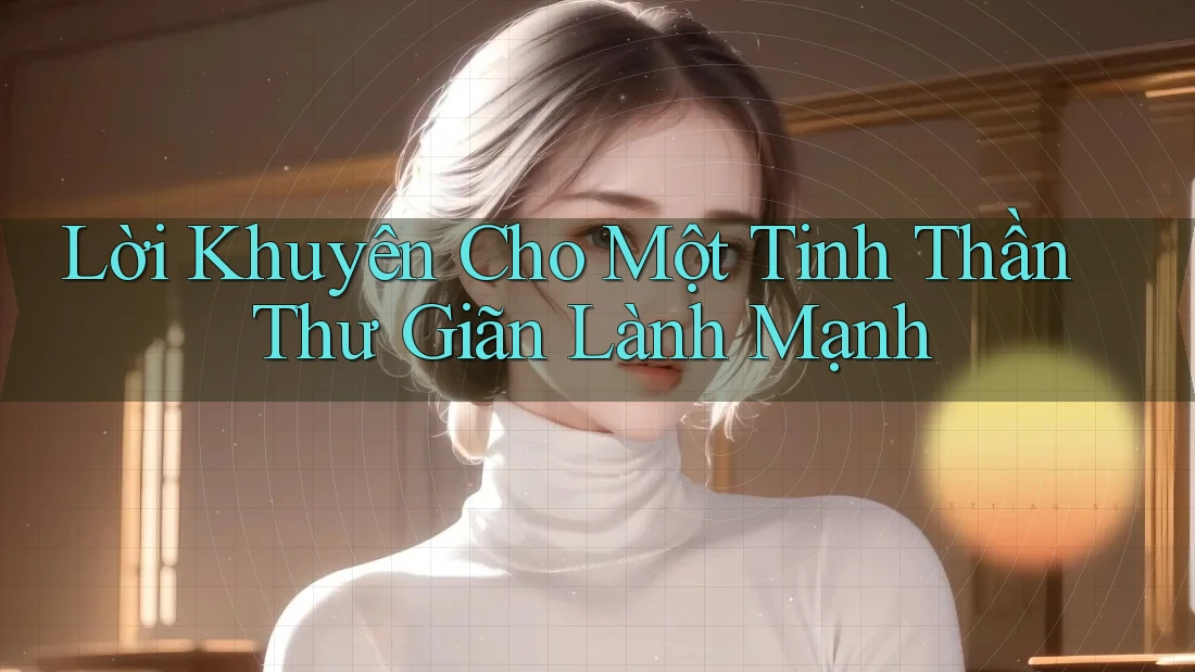 Lời Khuyên Cho Một Tinh Thần Thư Giãn Lành Mạnh Lời Khuyên Cho Một Tinh Thần Thư Giãn Lành Mạnh
