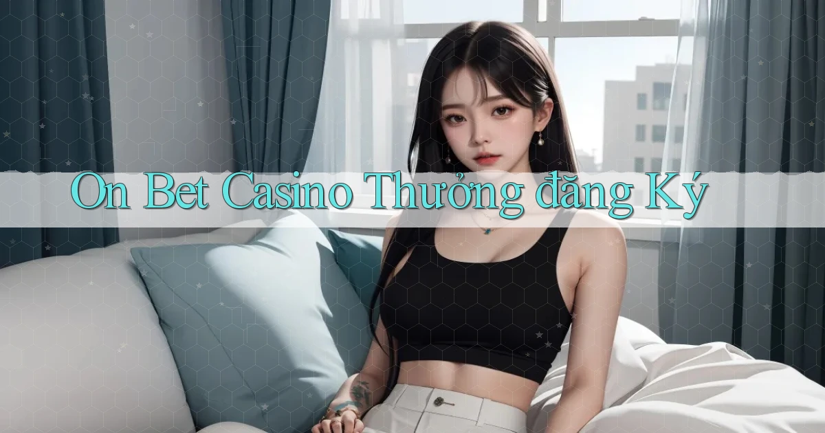 on bet casino thưởng đăng ký