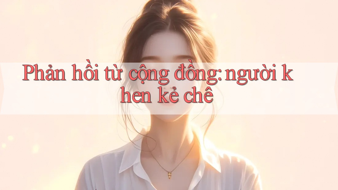 Phản hồi từ cộng đồng: người khen kẻ chê Phản hồi từ cộng đồng: người khen kẻ chê