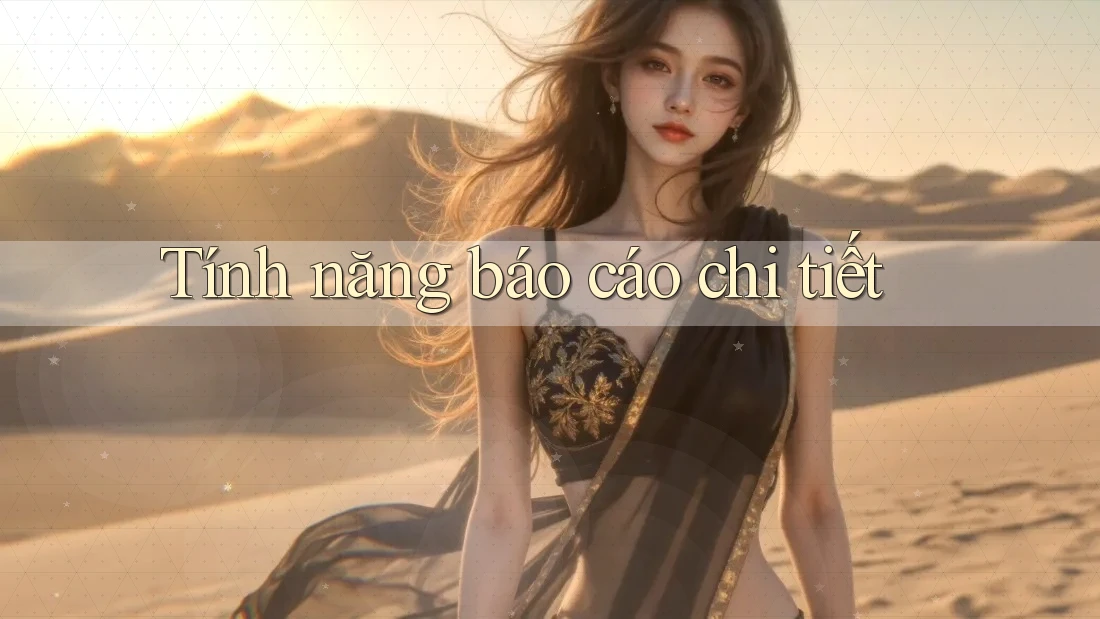 Tính năng báo cáo chi tiết Tính năng báo cáo chi tiết