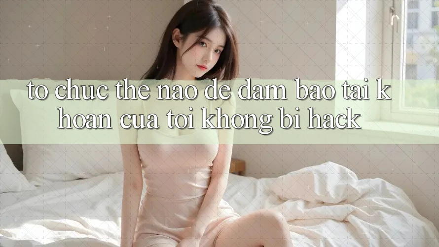 Tổ chức thế nào để đảm bảo tài khoản của tôi không bị hack? Tổ chức thế nào để đảm bảo tài khoản của tôi không bị hack?