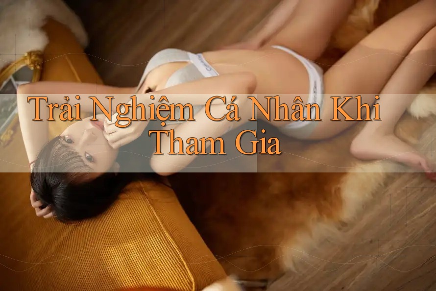 Trải Nghiệm Cá Nhân Khi Tham Gia