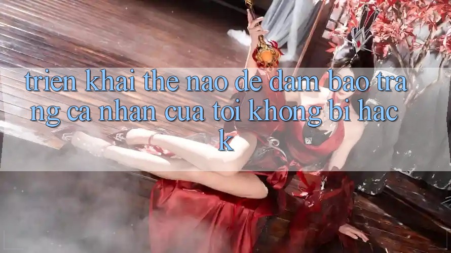 Triển khai thế nào để đảm bảo trang cá nhân của tôi không bị hack? Triển khai thế nào để đảm bảo trang cá nhân của tôi không bị hack?