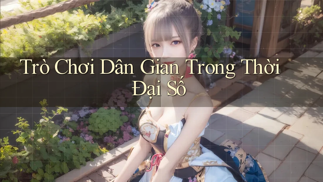 Trò Chơi Dân Gian Trong Thời Đại Số