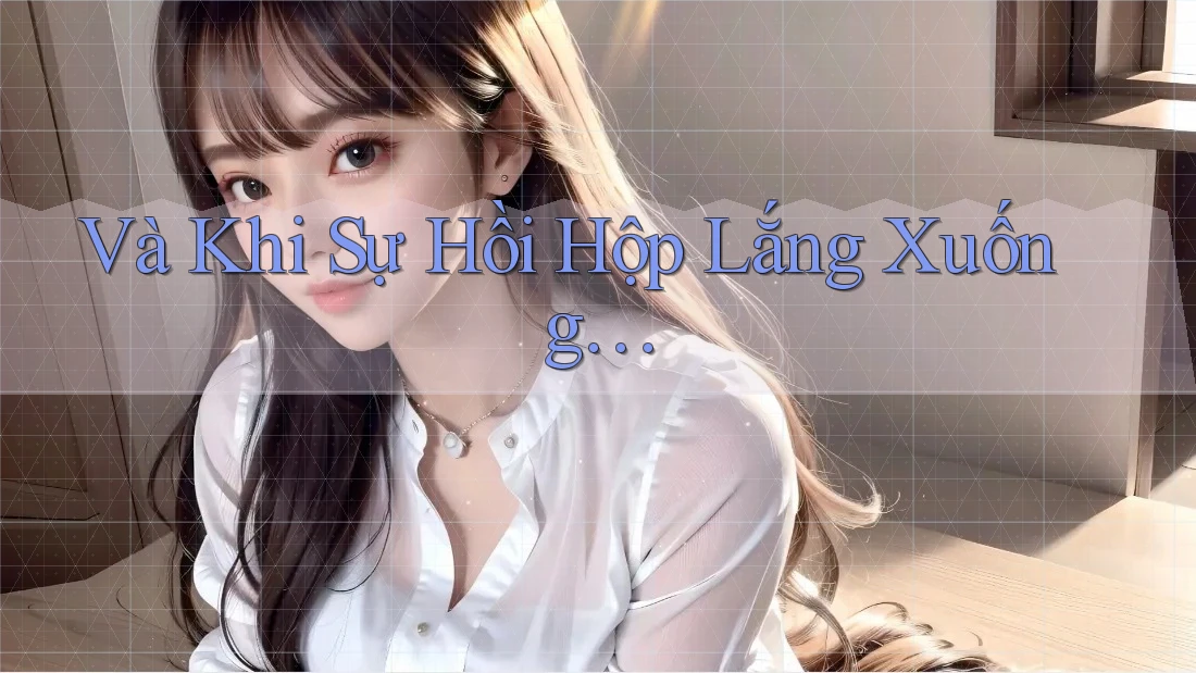 Và Khi Sự Hồi Hộp Lắng Xuống… Và Khi Sự Hồi Hộp Lắng Xuống…